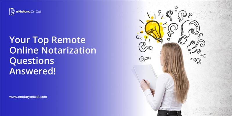 Your-Top-Remote-Online-Notarization-Questions-Answered
