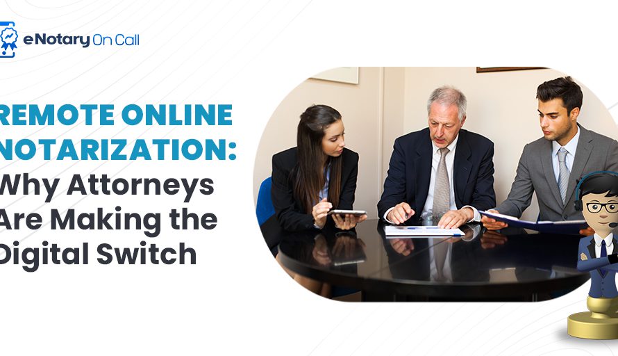 Remote Online Notarization: Why Attorneys Are Making the Digital Switch