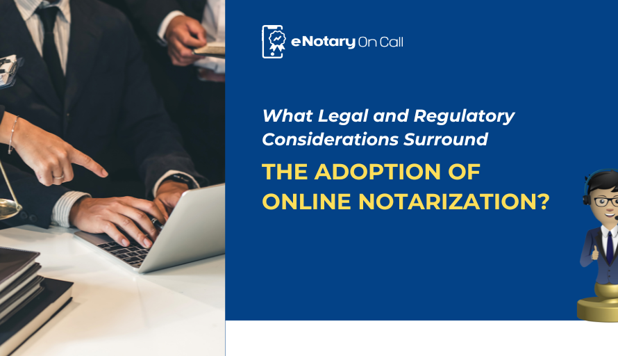 What Legal and Regulatory Considerations Surround the Adoption of Online Notarization?
