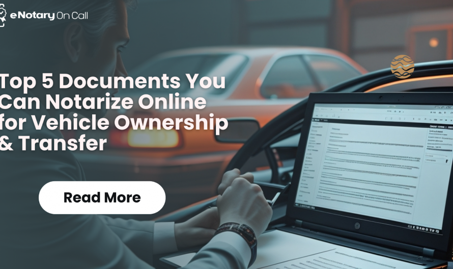 Remote Online Notary: Top 5 Documents You Can Notarize Online for Vehicle Ownership & Transfer
