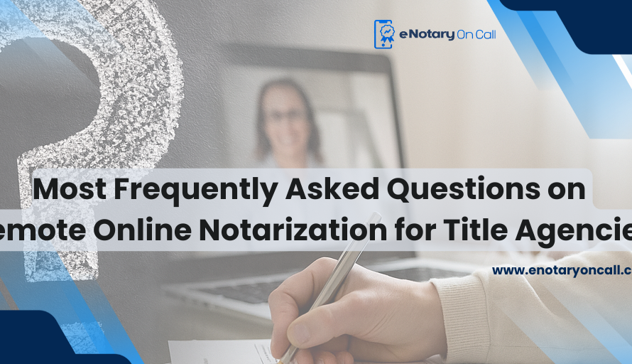 Most Frequently Asked Questions on Remote Online Notarization for Title Agencies